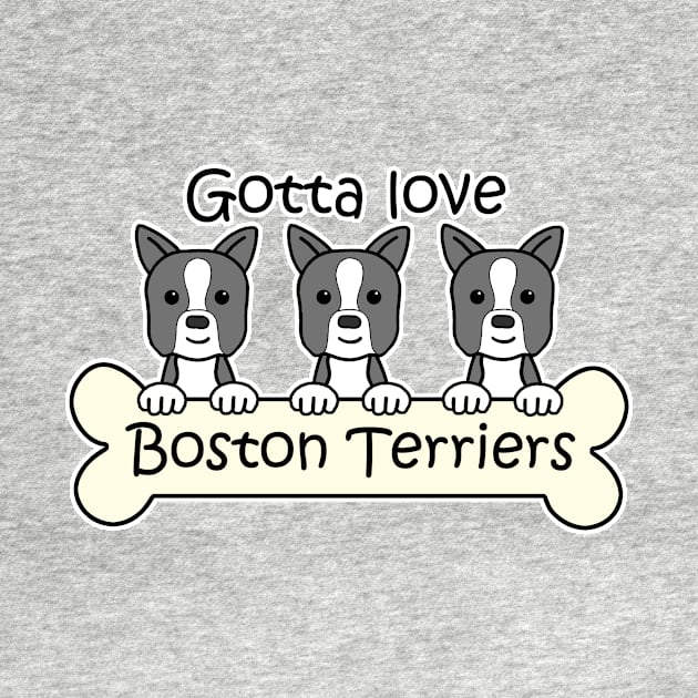 Gotta Love Boston Terriers by AnitaValle